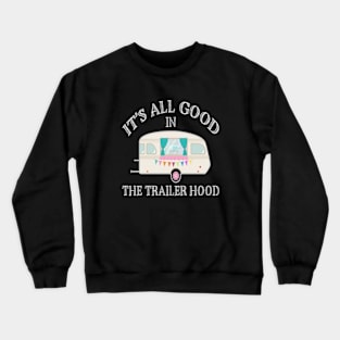 Its All Good In The Trailer Hood Crewneck Sweatshirt